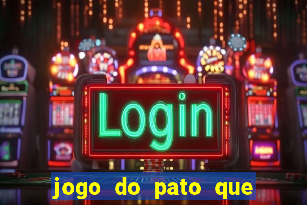 jogo do pato que ganha dinheiro